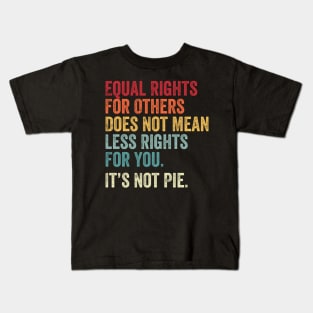 E Equal Rights For Others It'S Not Pie Kids T-Shirt